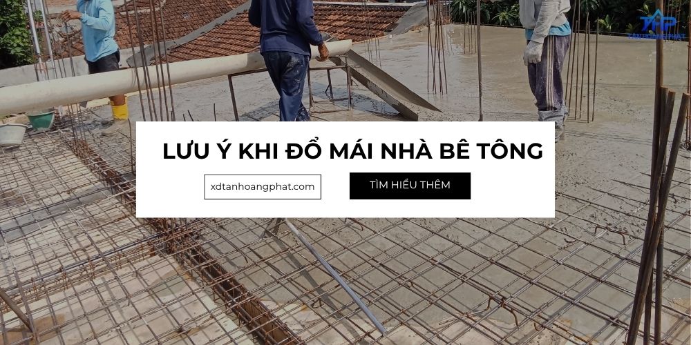 Những điều cần lưu ý khi đổ mái nhà bê tông